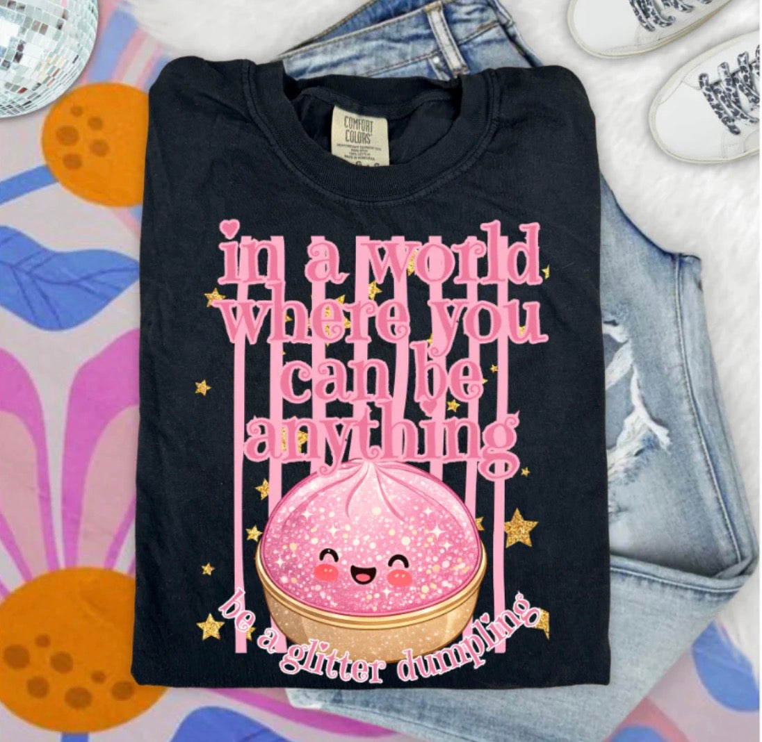 In A World Where You Can Be Anything Be A Glitter Dumpling
