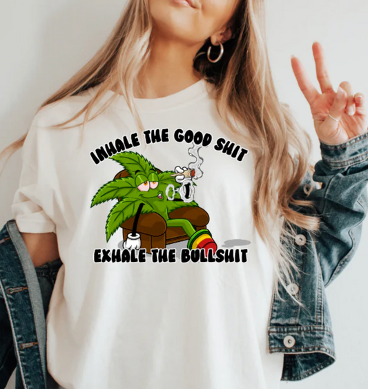 Inhale The Good S*** Exhall the BullS***