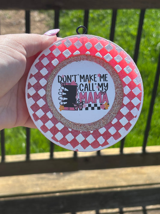 Don’t make me call my mama