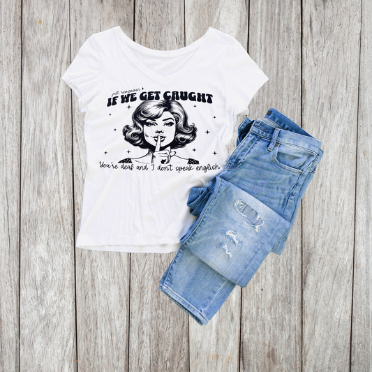 Just Remember If We Get Caught You're Deaf And I Don't Speak English